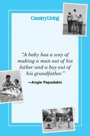 ”En bebis har ett sätt att göra en man ur sin far och en pojke ur sin farfar” - angie papadakis